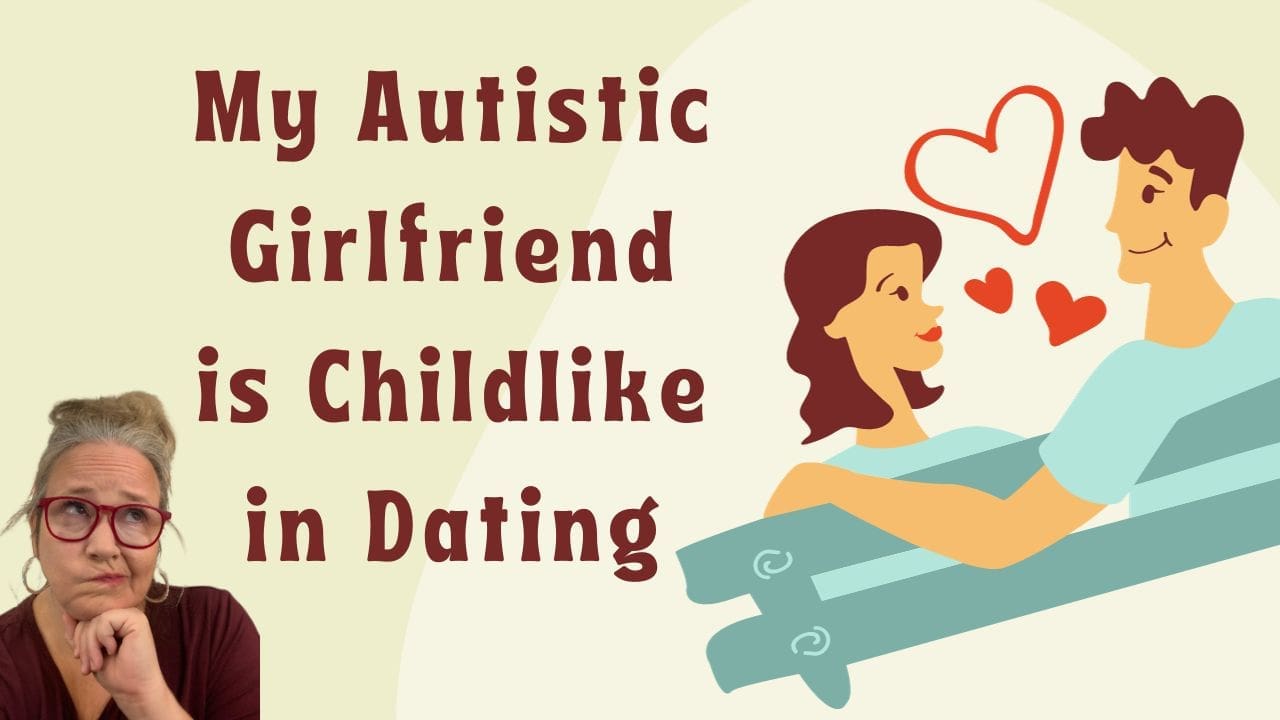 My Autistic Girlfriend is Childlike in Dating